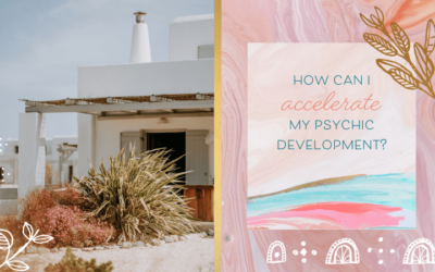 How Can I Accelerate My Psychic Development?