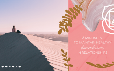 3 Mindsets to Maintain Healthy Boundaries in Relationships