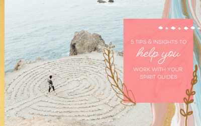 5 Tips & Insights to Help You Work With Your Spirit Guides