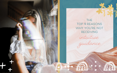 The Top 4 Reasons You’re Not Receiving Intuitive Guidance