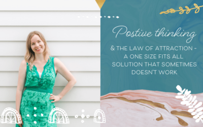 Positive Thinking & The Law of Attraction – A One Size Fits All Solution That Sometimes Doesn’t Work
