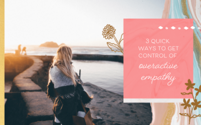 3 Quick Ways to Get Control of Overactive Empathy