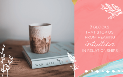 3 Blocks That Stop Us From Hearing Intuition in Relationships