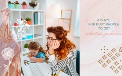 3 Ways For Busy People To Get Intuitive Guidance