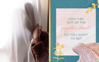 How Far Out Of The Psychic Closet Do You Want To Be?