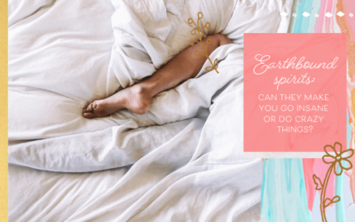 Earthbound Spirits: Can They Make You Go Insane or Do Crazy Things?