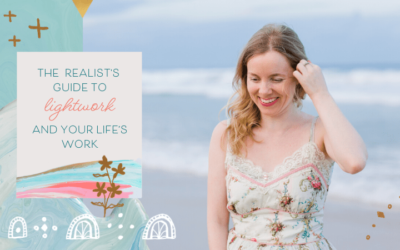 The Realist’s Guide to Lightwork and Your Life’s Work