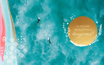 Is Psychic Development Dangerous?
