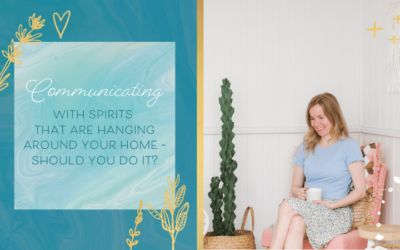 Communicating with Spirits that Are Hanging Around Your Home – Should You Do It?