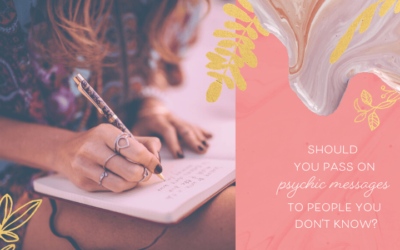 Should You Pass on Psychic Messages to People You Don’t Know?