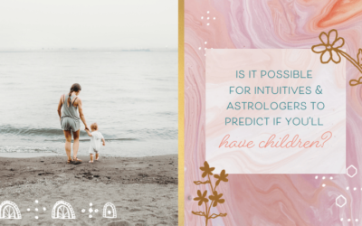 Is It Possible for Intuitives & Astrologers to Predict If You’ll Have Children?