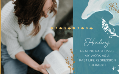 Healing Past Lives: My Work as a Past Life Regression Therapist