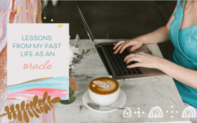 Lessons From My Past Life As An Oracle