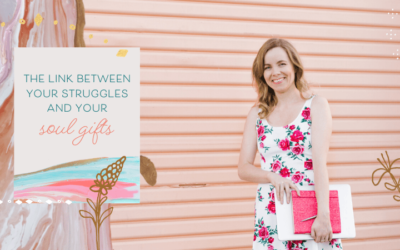 The Link Between Your Struggles and Your Soul Gifts