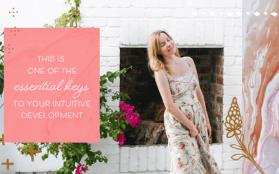 This Is One of the Essential Keys to Your Intuitive Development