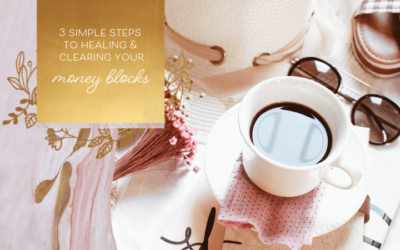 3 Simple Steps to Healing & Clearing Your Money Blocks
