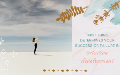 This 1 Thing Determines Your Success or Failure In Intuitive Development