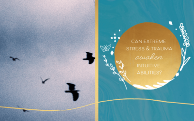 Can Extreme Stress & Trauma Awaken Intuitive Abilities?