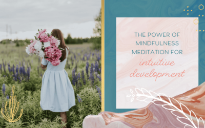The Power of Mindfulness Meditation for Intuitive Development