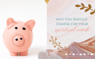 Why You Should Charge for Your Spiritual Work