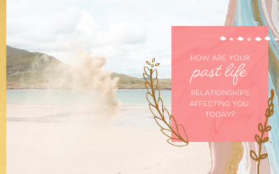 How Are Your Past Life Relationships Affecting You Today?