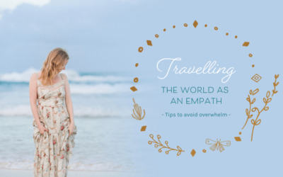 Travelling the World as an Empath – Tips to Avoid Overwhelm