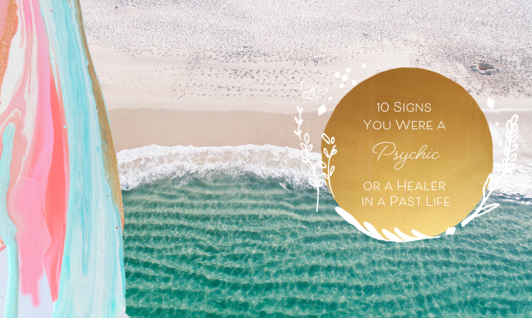 Signs You’ve Been a Psychic or a Healer in a Past Life