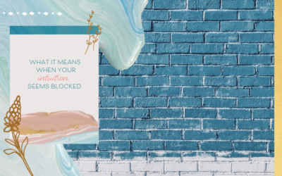 What It Means When Your Intuition Seems Blocked