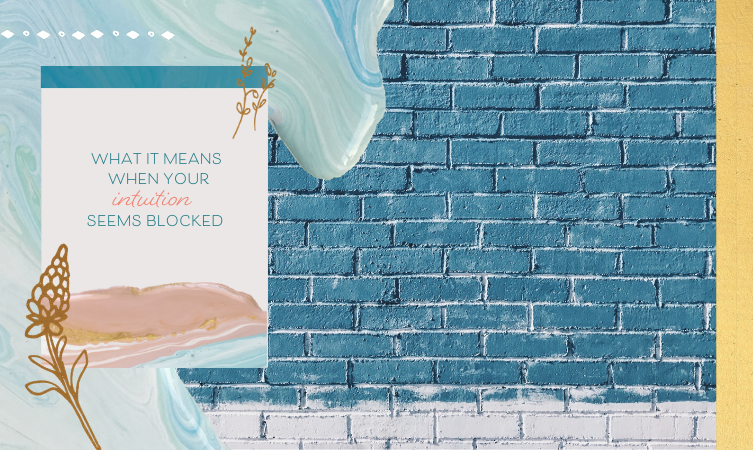 What It Means When Your Intuition Seems Blocked