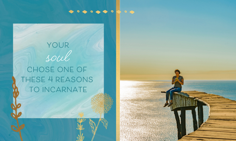 Your Soul Chose One of These 4 Reasons to Incarnate