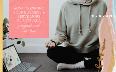 How to Expand Your Business & Serve More Clients As a Professional Intuitive