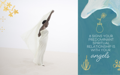 8 Signs Your Predominant Spiritual Relationship Is with Your Angels ( & Not Your Guides)
