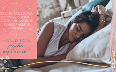 Seeing Faces You Don’t Recognise & Hearing Words While Falling Asleep — Could It Be A Psychic Experience?