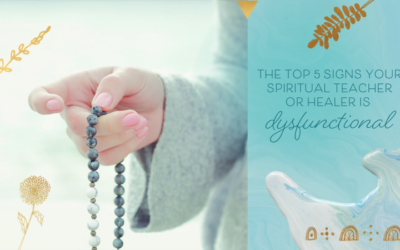 The Top 4 Signs Your Spiritual Teacher or Healer is Dysfunctional