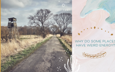 Why Do Some Places Have Weird Energy? 5 Supernatural (& Natural) Explanations for Strange Experiences in Homes & Other Places