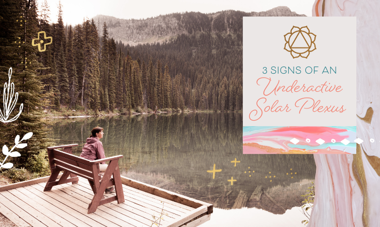 3 Signs of an Underactive Solar Plexus Chakra (& How to Fix It)