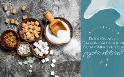 Does Giving up Caffeine, Alcohol or Sugar Improve Your Psychic Abilities?