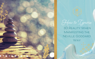 How to Ignore 3D Reality When Manifesting the Neville Goddard Way