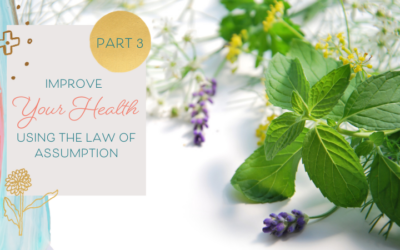 How to Improve Your Health Using the Law of Assumption — Part 3