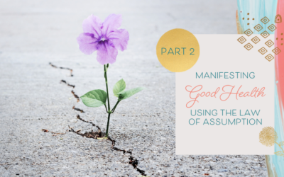 Manifesting Good Health Using the Law of Assumption — Part 2