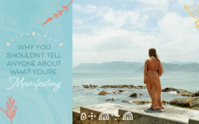 Why You Shouldn’t Tell Anyone About What You’re Manifesting