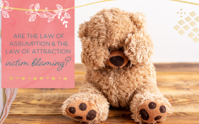 Are the Law of Assumption & the Law of Attraction Victim Blaming? 