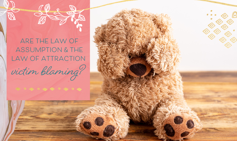 Are the Law of Assumption & the Law of Attraction Victim Blaming? 