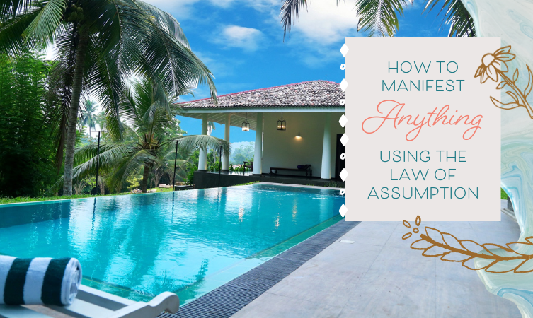 How to Manifest Anything Using the Law of Assumption