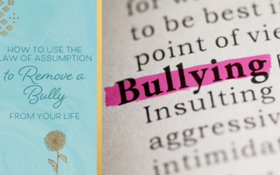 How to Use The Law of Assumption to Remove a Bully From Your Life