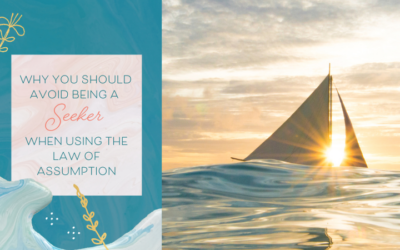 Why You Should Avoid Being a ‘Seeker’ When Using the Law of Assumption