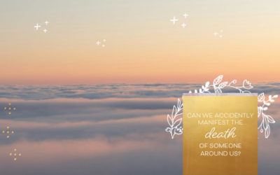 Can We Accidentally Manifest the Death of Someone Around Us?