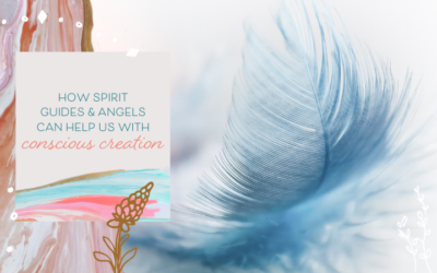 How Spirit Guides & Angels Can Help Us With Conscious Creation