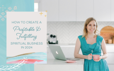 How to Create a Profitable & Fulfilling Spiritual Business in 2024