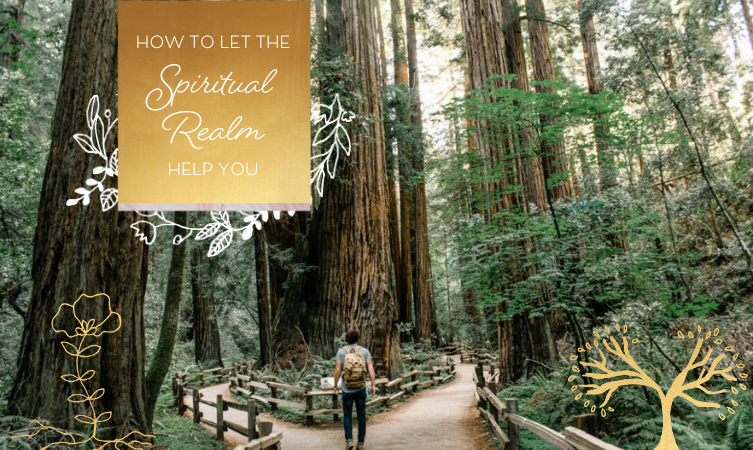 How to Let the Spiritual Realm Help You